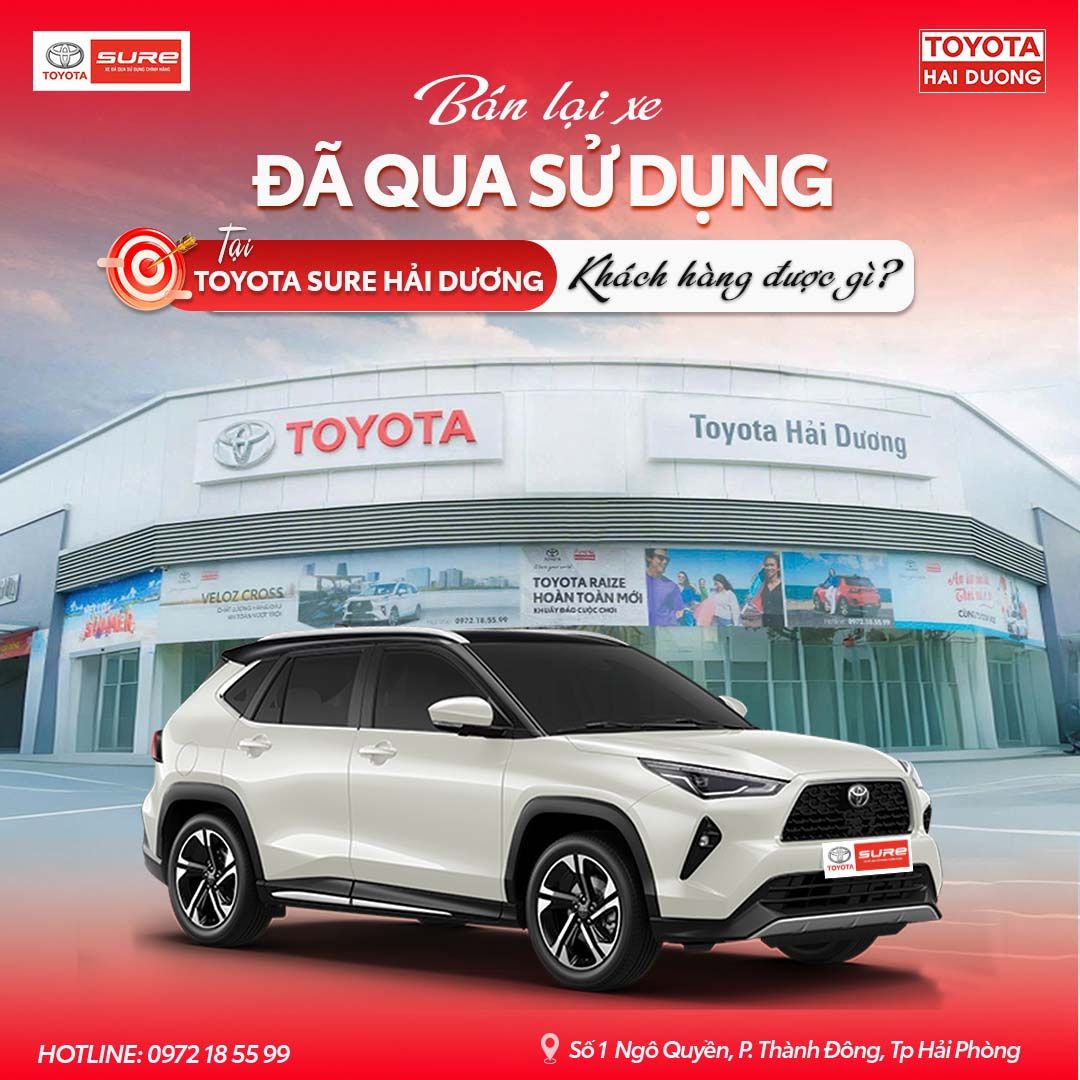 BÁN LẠI XE ĐÃ QUA SỬ DỤNG TẠI TOYOTA SURE HẢI DƯƠNG – KHÁCH HÀNG ĐƯỢC GÌ?
