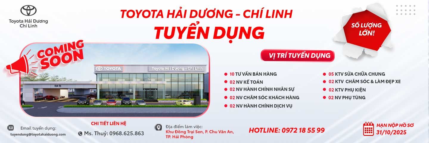 TOYOTA HẢI DƯƠNG TUYỂN DỤNG CHO DỰ ÁN MỚI: TOYOTA HẢI DƯƠNG - CHÍ LINH